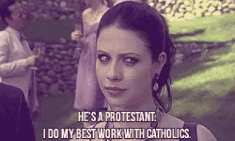 a woman is saying he 's a protestant and i do my best work with catholics