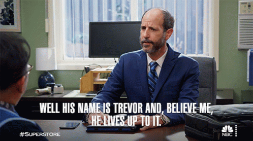 Well His Name Is Trevor And Believe Me He Lives Up To It Superstore GIF - Well His Name Is Trevor And Believe Me He Lives Up To It Superstore Living Up To His Name GIFs