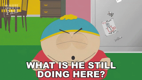 What Is He Still Doing Here Eric Cartman GIF - What Is He Still Doing Here Eric Cartman South Park GIFs