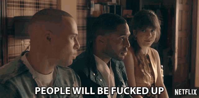 a netflix ad shows three people sitting next to each other and says " people will be fucked up "