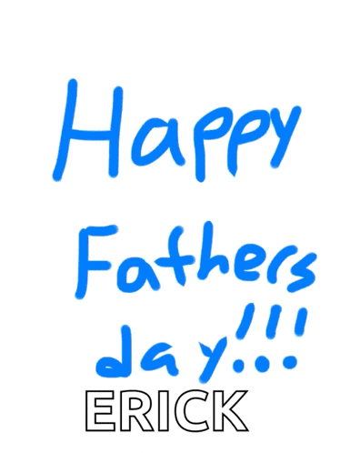 a happy father 's day card with the name erick on the bottom