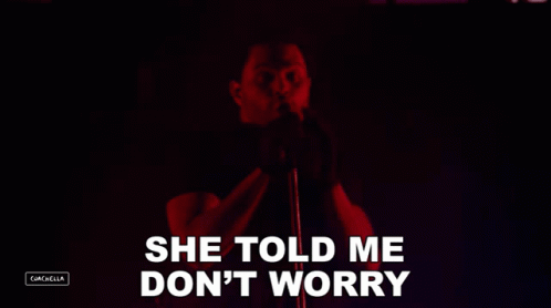 She Told Me Dont Worry The Weeknd GIF - She Told Me Dont Worry The Weeknd Cant Feel My Face Song GIFs