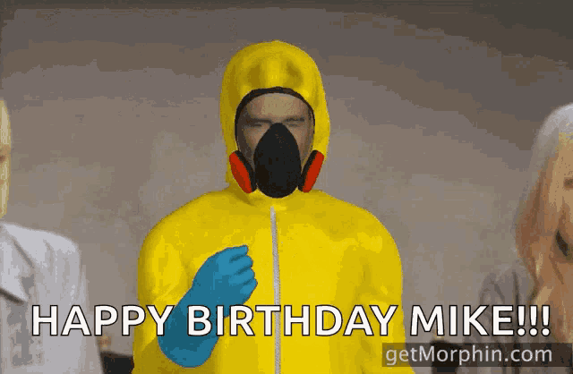 a man wearing a yellow hazmat suit says " happy birthday mike "