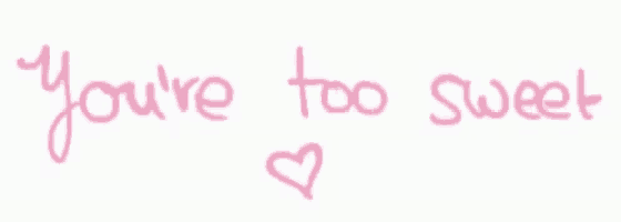 a handwritten message that says you 're too sweet with a pink heart