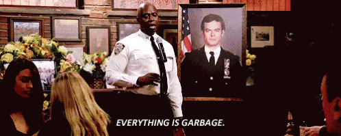 Everything Is Garbage GIF - Brooklyn99 Everything Is Garbage Garbage GIFs