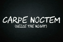a black background with carpe noctem seize the night written in white