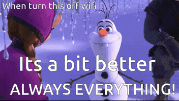 a picture of olaf from frozen with the caption when turn this off wifi it 's a bit better always everything !