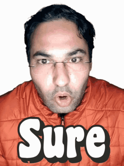 a man wearing glasses and an orange jacket has the word sure on his face