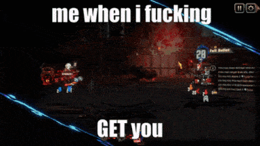 a screenshot of a video game with the words me when i fucking get you