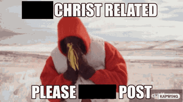 a picture of a man in a red hoodie with the words christ related please post