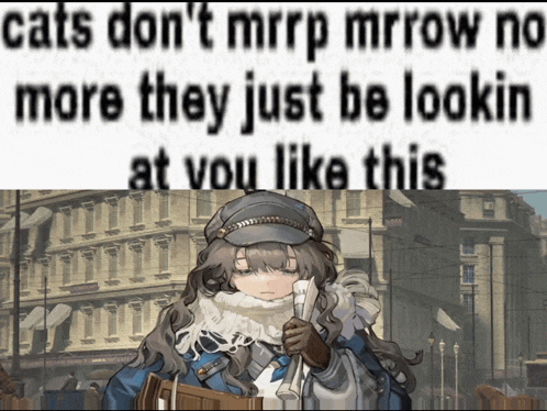 a picture of a girl with the words cats don t mrrp mrrow no more