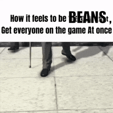 How It Feels To Be Beans Get Everyone On The Game GIF - How It Feels To Be Beans Beans Get Everyone On The Game GIFs