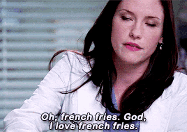 a woman in a lab coat is saying oh french fries god i love french fries