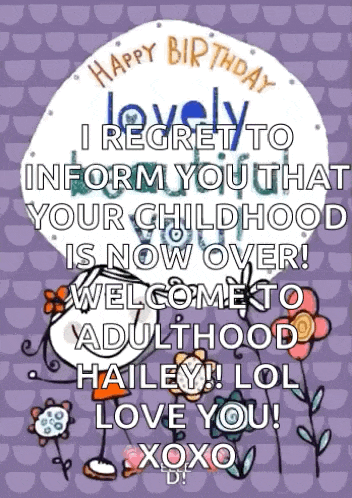 a birthday card that says happy birthday lovely i regret to inform you that your childhood is now over .