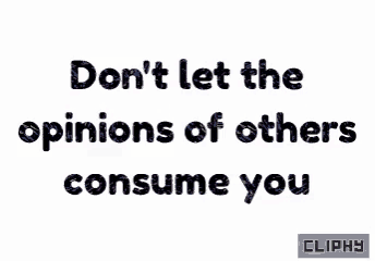 a sign that says " don t let the opinions of others consume you "