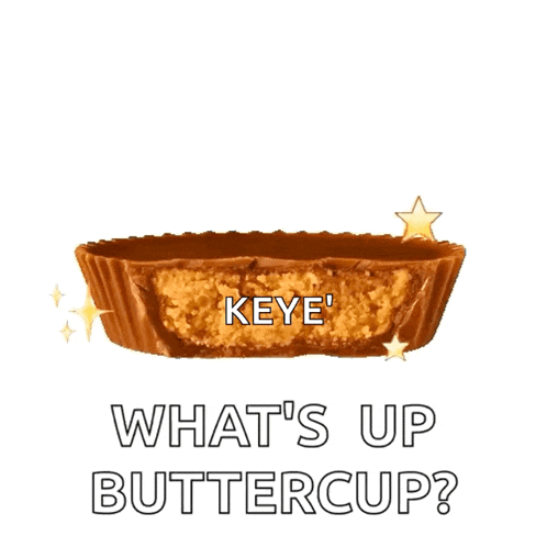 a peanut butter cup with the words keye what 's up buttercup written below it