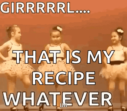 a picture of three little girls dancing with a caption that says that is my recipe whatever