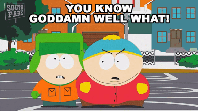 two south park characters standing next to each other with the words you know goddamn well what above them