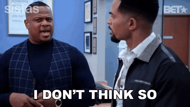 a man says " i don 't think so " while another man looks on