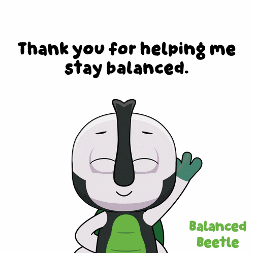 a cartoon character says " thank you for helping me stay balanced balanced beetle "