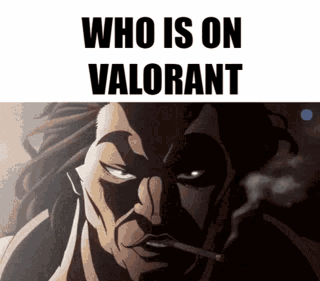 a cartoon of a man smoking a cigarette with the words `` who is on valorant '' above him .