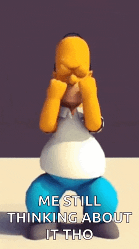 a cartoon of homer simpson covering his face with his hands and the words me still thinking about it tho