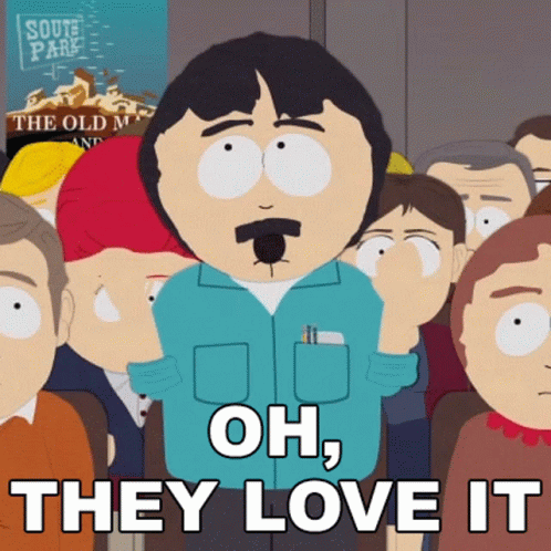 Oh They Love It Randy Marsh GIF - Oh They Love It Randy Marsh South Park GIFs