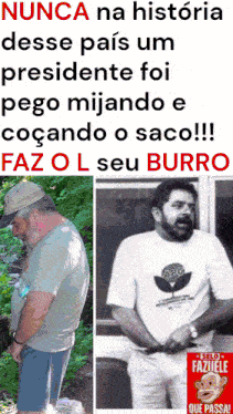 a poster that says nunca na historia desce pais um presidente foi pego mijando e cocando o saco !!!