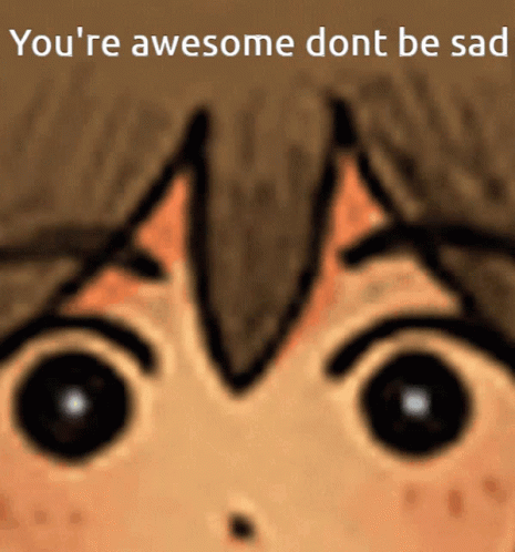 Dont Be Sad Youre Awesome Dont Be Sad GIF - Dont Be Sad Youre Awesome Dont Be Sad Omori GIFs