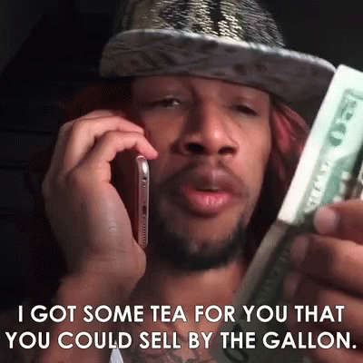 I Got Some Tea You Could Sell By The Gallon GIF - I Got Some Tea You Could Sell By The Gallon Tea GIFs