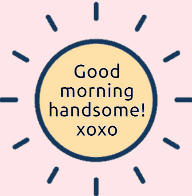 a sun with the words good morning handsome xoxo