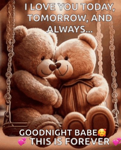 two teddy bears hugging each other on a swing with a message that says i love you today tomorrow and always