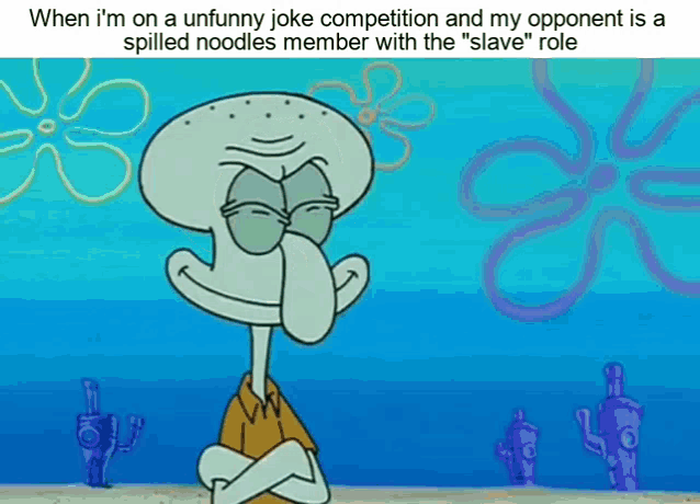 a cartoon of squidward from spongebob squarepants with the caption when i 'm on an unfunny joke competition