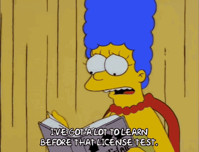a cartoon of marge simpson reading a book that says i 've got a lot to learn before that license test .