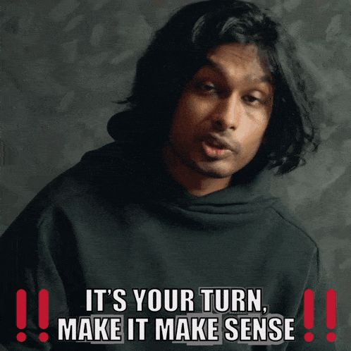 a man in a black hoodie says it 's your turn make sense