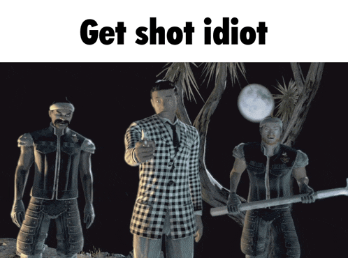 a group of men standing next to each other with the words get shot idiot on the top