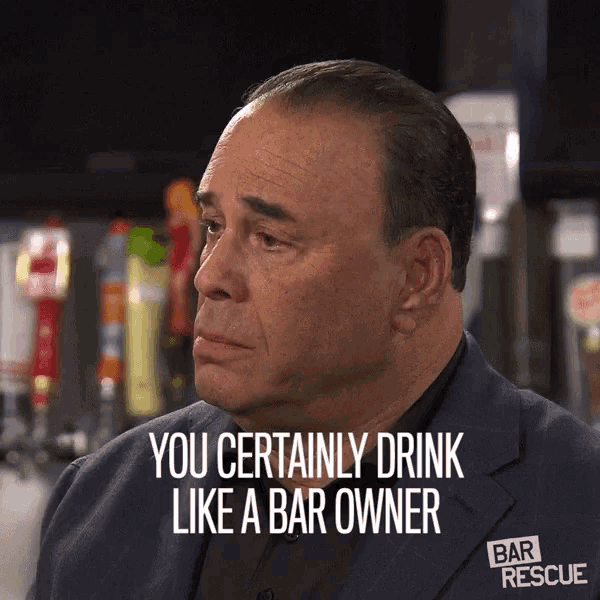 You Certainly Drink Like A Bar Owner You Drink A Lot GIF - You Certainly Drink Like A Bar Owner You Drink A Lot Alcoholic GIFs