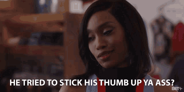 a woman says he tried to stick his thumb up your ass