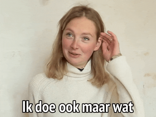 a woman covering her ear with her hand and the words ik doe ook maar wat written below her