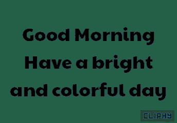 a green background with good morning have a bright and colorful day