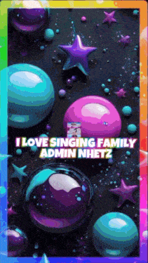 a poster that says ' i love singing family admin nhetz '