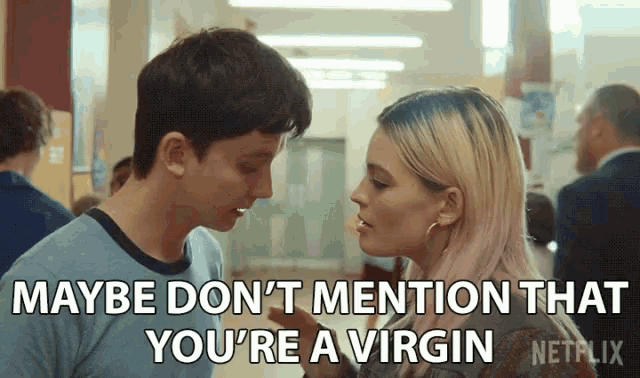 Maybe Dont Mention That Youre A Virgin Advise GIF - Maybe Dont Mention That Youre A Virgin Advise Suggestion GIFs