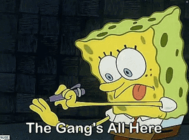 a cartoon of spongebob saying " the gang 's all here " is shown