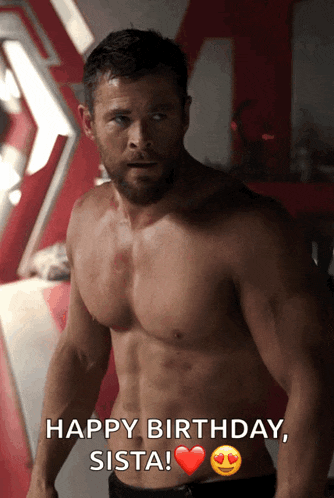 a shirtless thor says " happy birthday sista "