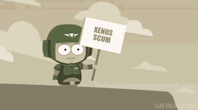 a cartoon soldier holds a sign that says xenos scum