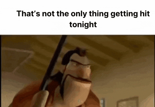 a cartoon character is holding a sword and says that 's not the only thing getting hit tonight .