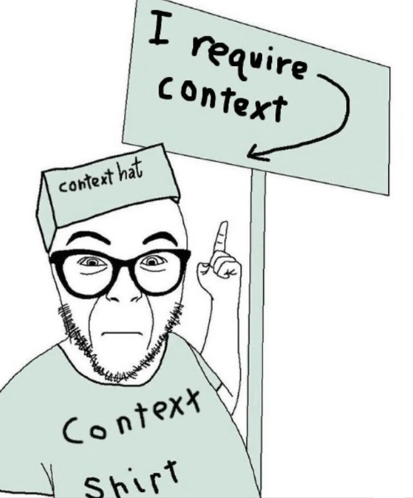 a cartoon of a man wearing glasses and a context hat holding a sign that says i require context .