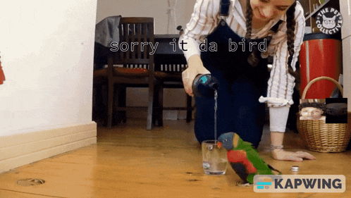 a woman pouring water into a glass with the words sorry it da bird