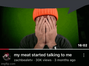 a video of a man covering his face with his hands with a caption that says my meat started talking to me