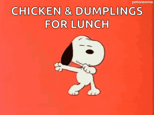 a cartoon of snoopy dancing with the words chicken & dumplings for lunch below him
